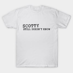 Scotty Doesn't Know T-Shirt